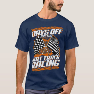 Days Off Are For Dirt Track Racing Funny Racer T-Shirt