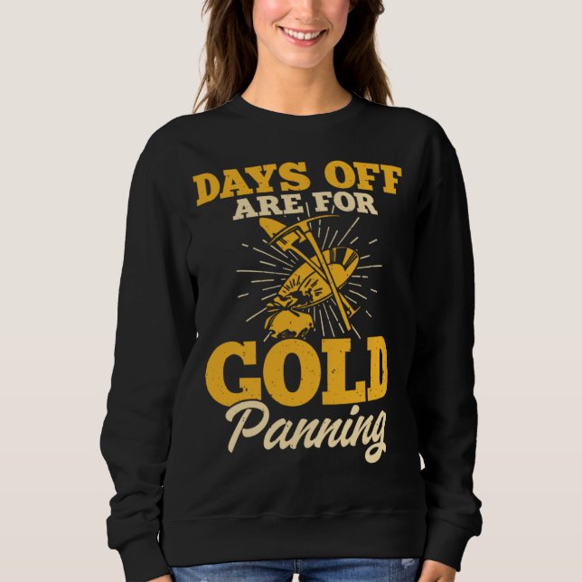 Days Off Are For Gold Panning 1 Sweatshirt (Front)