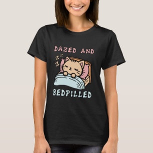 Dazed And Bedpilled - Cute Sleepy Cat Meme T-Shirt