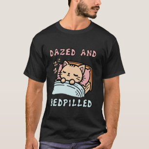 Dazed And Bedpilled - Cute Sleepy Cat Meme T-Shirt