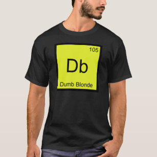 Db - Dumb Blonde Chemistry Element Symbol T-Shirt