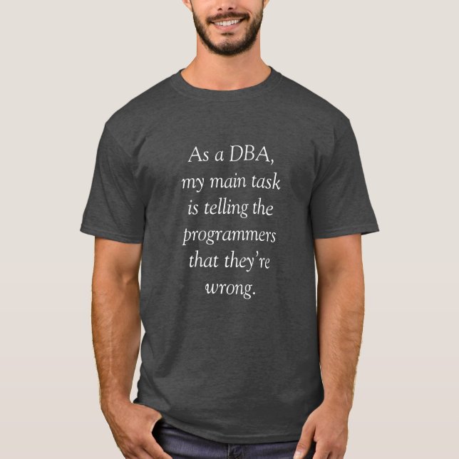 DBA: The Programmers are Wrong T-Shirt (Front)