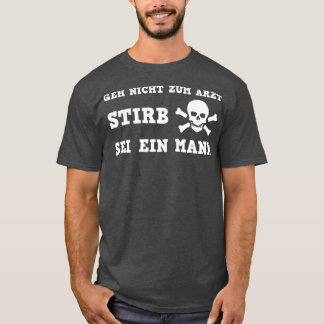 DE AVOID THE HOSPITAL DIE BE A MAN T-Shirt