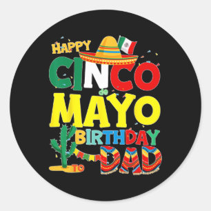 De Mayo Birthday To Dad Happy Birthday Father Mexi Classic Round Sticker