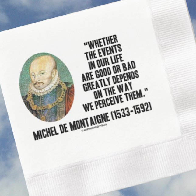 de Montaigne Events Life Good Or Bad Perceive Them Napkin (Timeless de Montaigne quote on perception on this paper napkin for your next gathering)