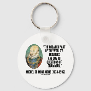 de Montaigne World's Troubles Questions Of Grammar Key Ring
