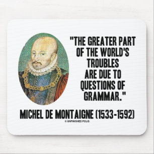 de Montaigne World's Troubles Questions Of Grammar Mouse Pad