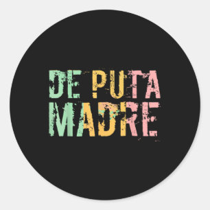 De Puta Madre Funny Spanish Español Hispanic Latin Classic Round Sticker