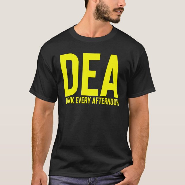 Dea Drink Every Afternoon Drinking Alcohol Party J T-Shirt (Front)
