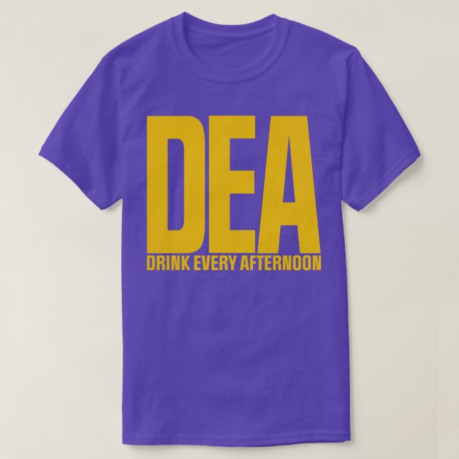 DEA Drink Every Afternoon T-Shirt (Design Front)