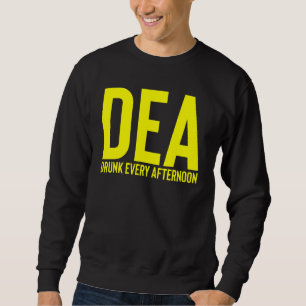 Dea Drunk Every Afternoon Drinking Alcohol Party Sweatshirt