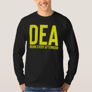 Dea Drunk Every Afternoon Drinking Alcohol Party T-Shirt