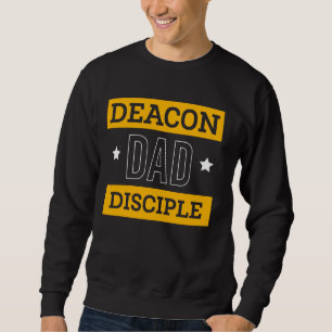 Deacon Dad Disciple Fathers Day Deacon Church Offi Sweatshirt