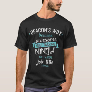 Deacons Wife Funny Quote Multitasking Ninja Job658 T-Shirt