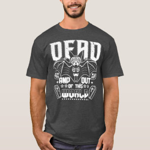 Dead and out of this world T-Shirt