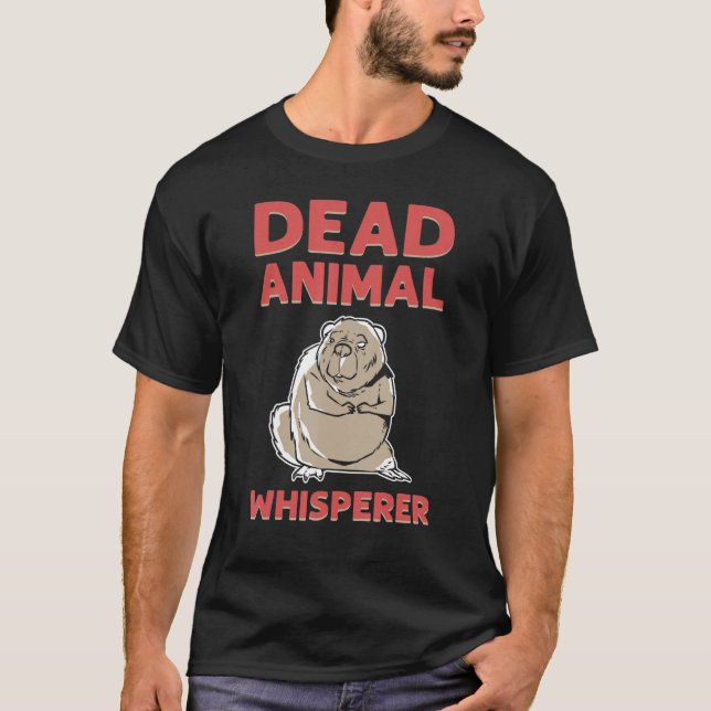 Dead Animal Whisperer Animal Stuffing Taxidermist T-Shirt (Front)