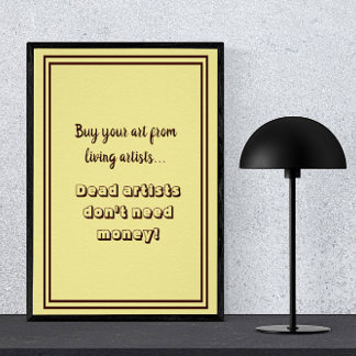 Dead Artists Don't Need Money Funny Typography Poster