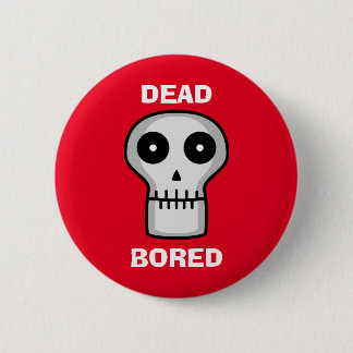 Dead Bored 6 Cm Round Badge