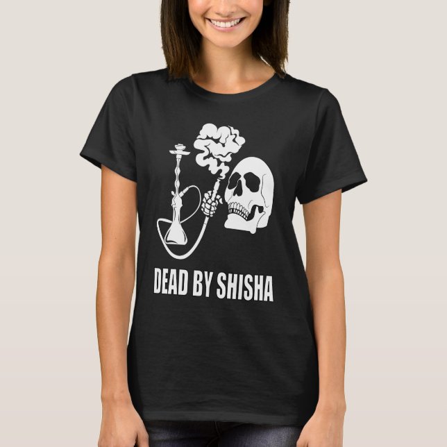 Dead By Shisha Bar Water Pipe Smoking Smoker T-Shirt (Front)