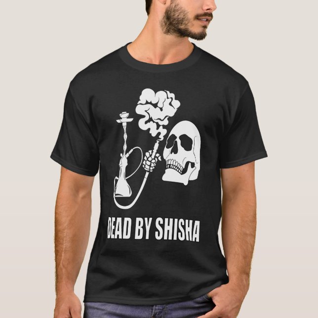 Dead By Shisha Bar Water Pipe Smoking Smoker T-Shirt (Front)