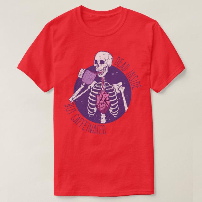 Dead inside but caffeinated 1 T-Shirt (Design Front)