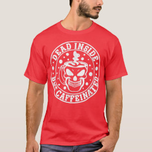 Dead Inside But Caffeinated Apparel T-Shirt