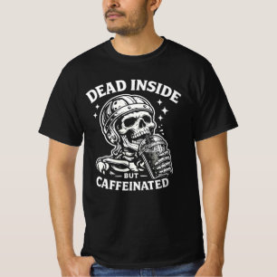 Dead Inside But Caffeinated Coffee Lover Tee. T-Shirt