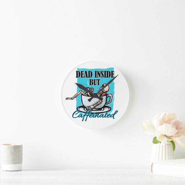 Dead Inside But Caffeinated Coffee Loving Skeleton Round Clock (Home)