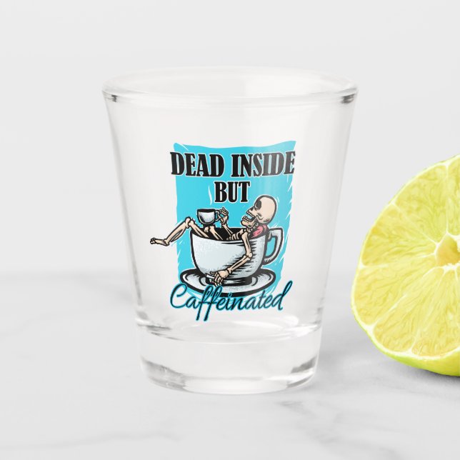Dead Inside But Caffeinated Coffee Loving Skeleton Shot Glass (Front)