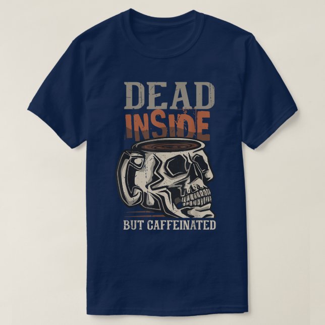 Dead Inside But Caffeinated Coffee Skeleton For Me T-Shirt (Design Front)