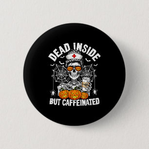 Dead Inside But Caffeinated Funny Nurse Halloween  6 Cm Round Badge