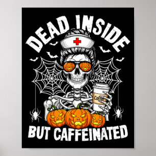 Dead Inside But Caffeinated Funny Nurse Halloween  Poster