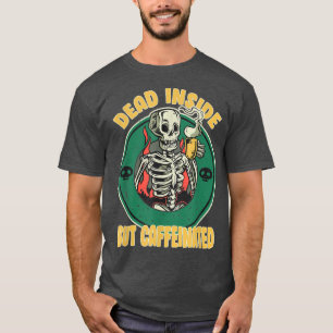 Dead Inside But Caffeinated Funny Skeleton Coffee T-Shirt