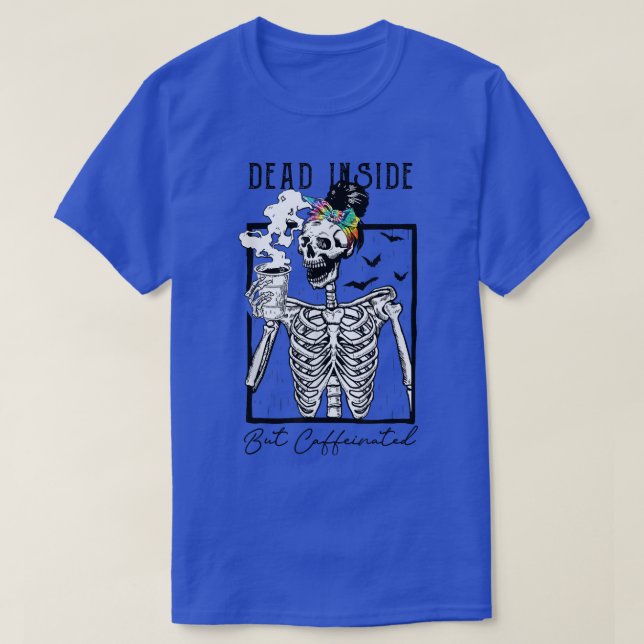 Dead Inside But Caffeinated Funny Skeleton Hallowe T-Shirt (Design Front)