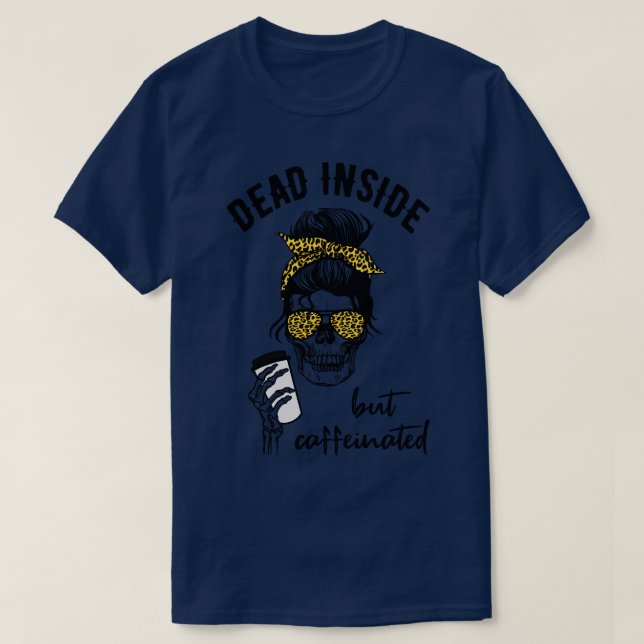 Dead Inside But Caffeinated I Messy Bun T-Shirt (Design Front)