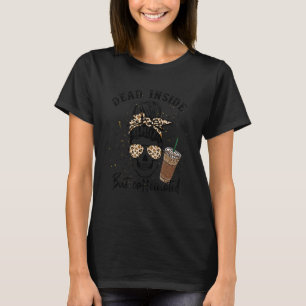 Dead Inside but Caffeinated Messy Bun Skeleton wit T-Shirt