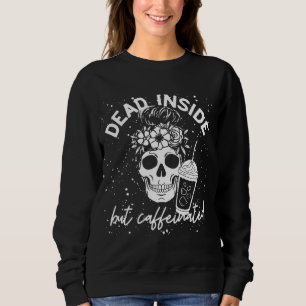 Dead Inside But Caffeinated Mum Skull Flower coffe Sweatshirt