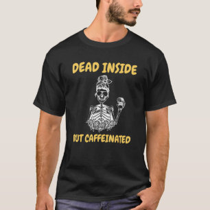 Dead Inside But Caffeinated Skeleton Coffee 8 T-Shirt