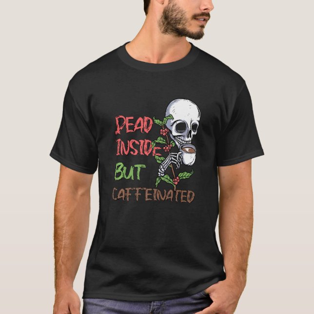 Dead Inside But Caffeinated Skeleton Coffee  Bleac T-Shirt (Front)
