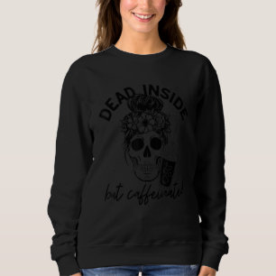 Dead Inside But Caffeinated Skeleton coffee Flower Sweatshirt