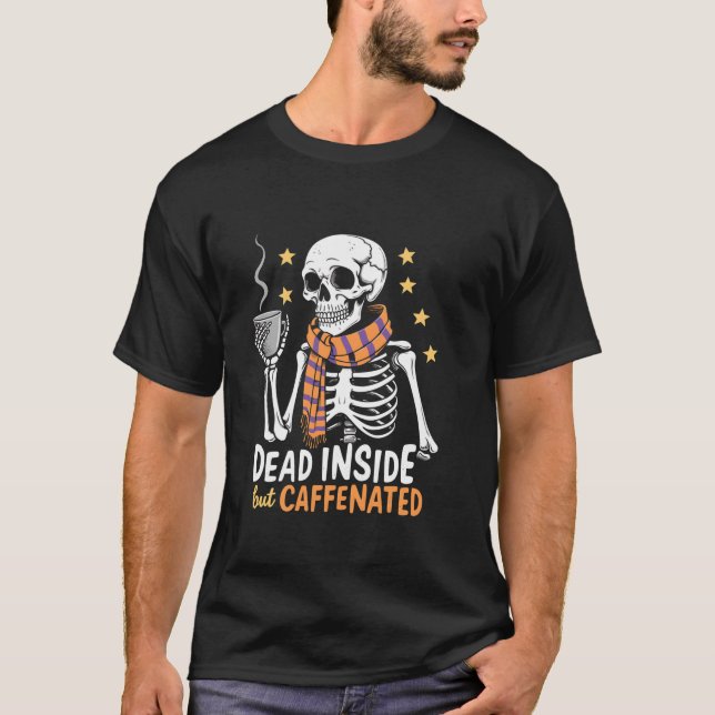 Dead Inside But Caffeinated Skeleton Coffee Lover  T-Shirt (Front)