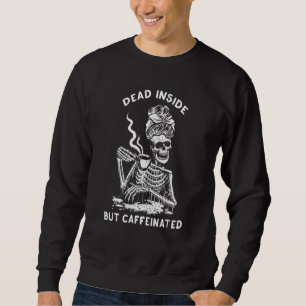 Dead Inside But Caffeinated Skeleton Coffee Mum Sweatshirt