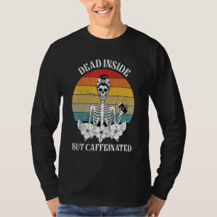 Dead Inside But Caffeinated Skeleton Drinking Cof T-Shirt