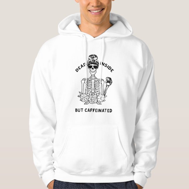 Dead Inside But Caffeinated Skeleton Flower coffee Hoodie (Front)