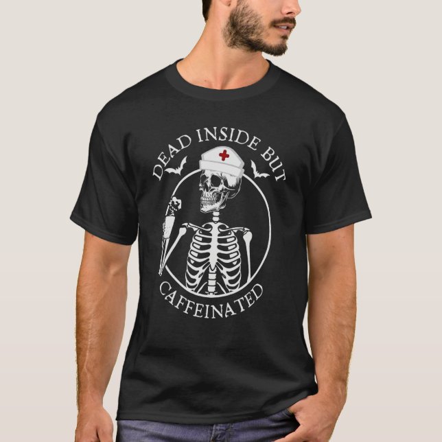 Dead Inside But Caffeinated Skeleton Nurse coffee T-Shirt (Front)