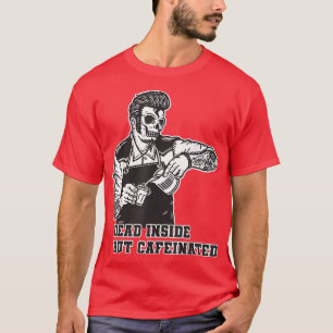 Dead Inside But Caffeinated Skeleton Skull Coffee T-Shirt