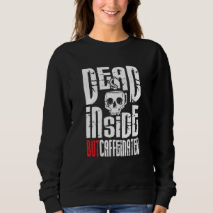 Dead Inside But Caffeinated Skull Mug Coffee Sweatshirt