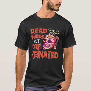Dead Inside But Caffeinated Skull Mug  Coffee T-Shirt