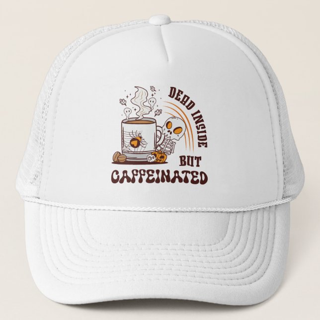 Dead Inside But Caffeinated Trucker Hat (Front)