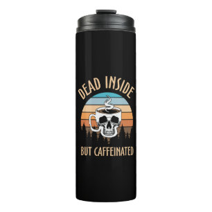 Dead inside but caffinated thermal tumbler